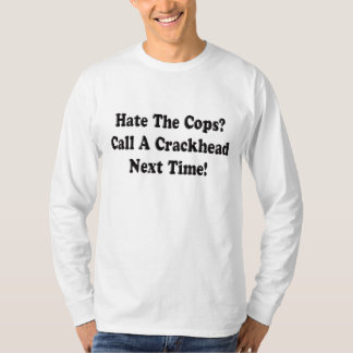 T-shirt Les flics de haine appellent un crackhead