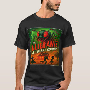 T-SHIRT "LES FOURMIS TUEUSES DU COMTÉ DE TULARE" T-SHIRT.