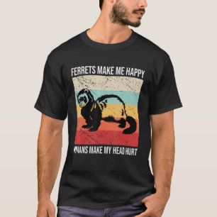 T-shirt Les furets me rendent heureux Les humains me font