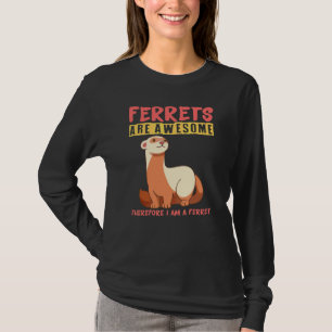 T-shirt Les furets sont géniaux donc je suis un furet