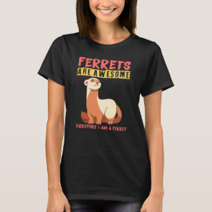 T-shirt Les furets sont géniaux donc je suis un furet