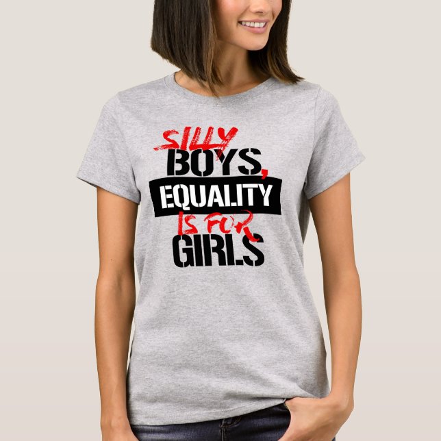 T-SHIRT LES GARÇONS, L'ÉGALITÉ EST POUR LES FILLES (Devant)
