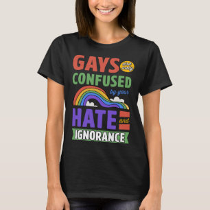 T-shirt Les Gays Ne Sont Confondus Que Par Votre Haine Et 