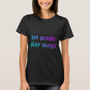 T-shirt Les gens chauds jouent à la magie Citation drôle