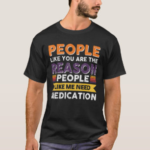 T-shirt Les Gens Comme Vous Sont La Raison Pour Laquelle L