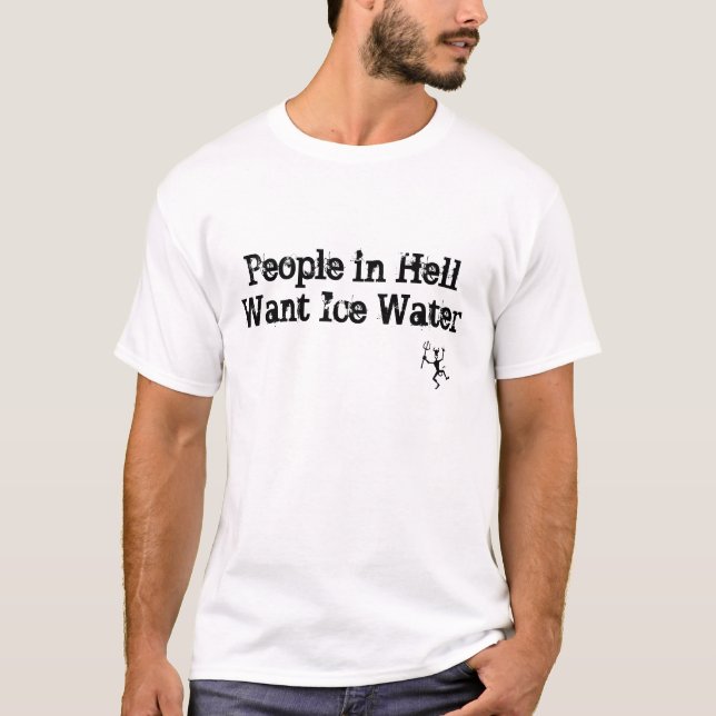 T-shirt Les gens dans l'enfer veulent l'eau glacée (Devant)