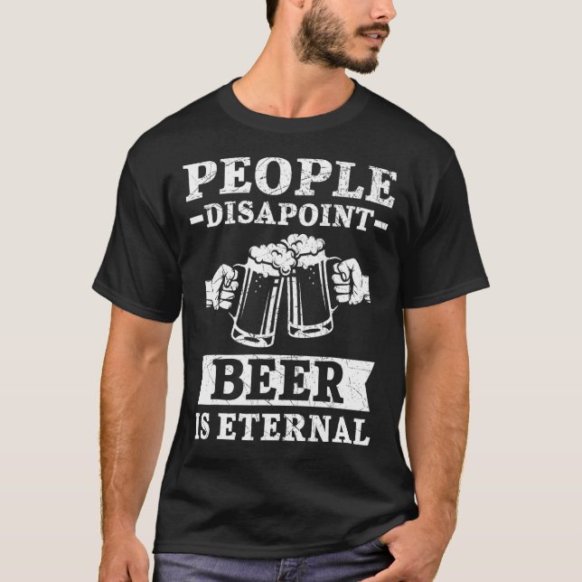 T-shirt Les Gens Décevent Bière Est L'Alcool Éternel Boire (Devant)