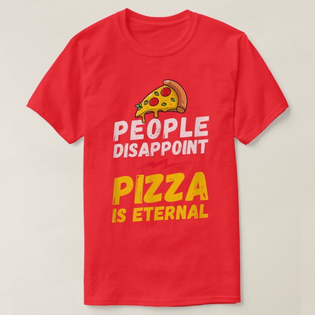 T-shirt Les gens décevent pizza est éternelle, amateur de  (Design devant)