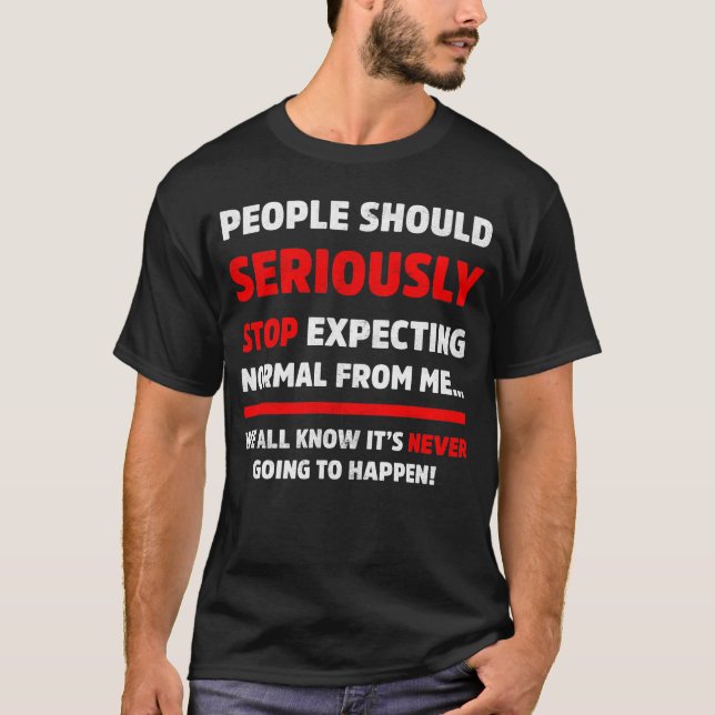 T-shirt Les Gens Devraient Sérieusement Cesser De S'Attend (Devant)