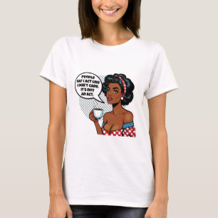 T-shirt Les gens disent que j'agis comme - Fille sarcastiq