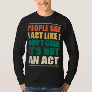 T-shirt Les gens disent que j'agis comme je ne m'en fiche