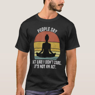 T-shirt Les Gens Disent Que J'Agis Comme Si Ça Ne M'Intére