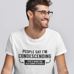 T-shirt Les gens disent que je suis condescendant