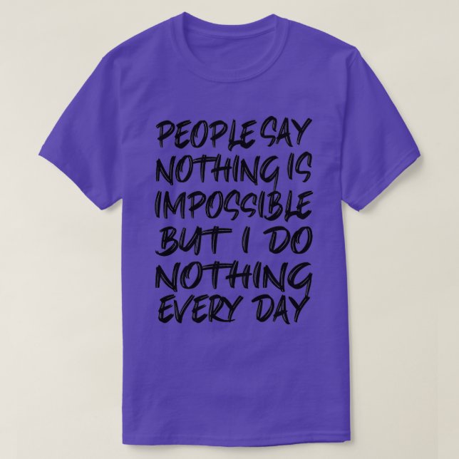 T-shirt Les gens disent que rien n'est impossible mais je  (Design devant)