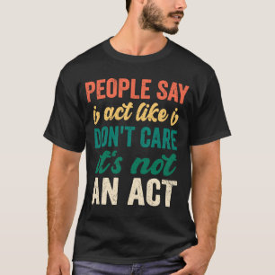 T-shirt Les gens du sarcasme disent que j'agis comme si je