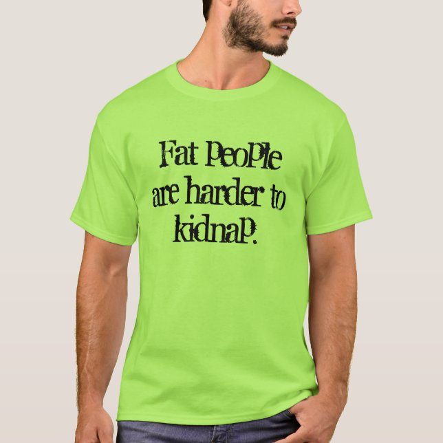 T-shirt Les gens gros sont plus difficiles à enlever (Devant)