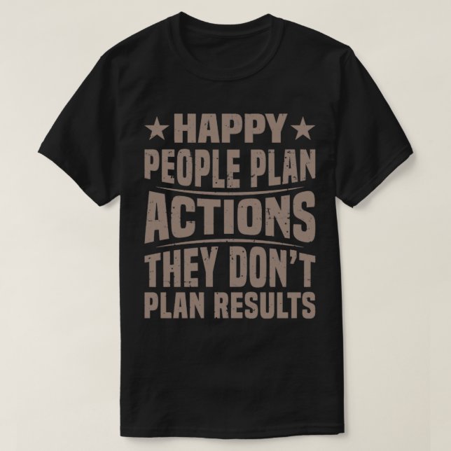 T-shirt Les gens heureux planifient des actions citées (Design devant)