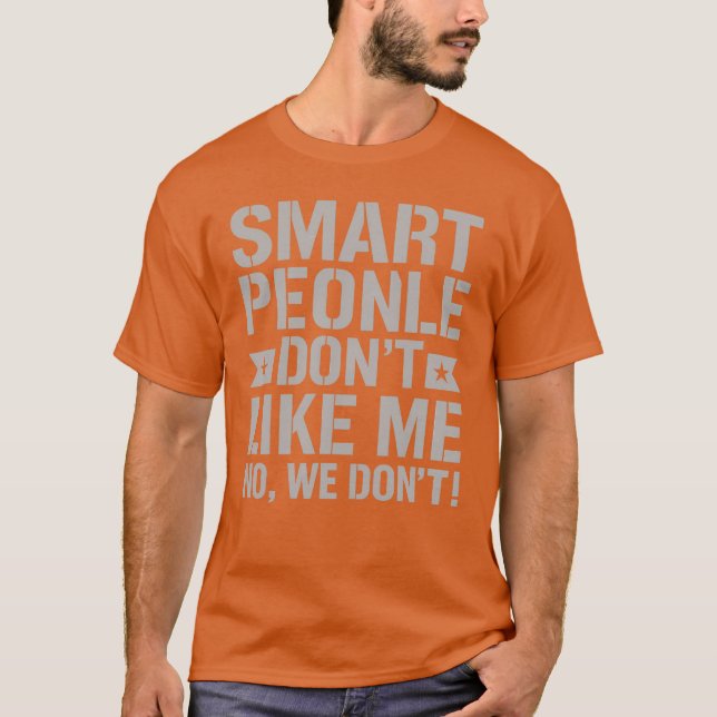 T-SHIRT LES GENS INTELLIGENTS NE M’AIMENT PAS - NON, NOUS  (Devant)