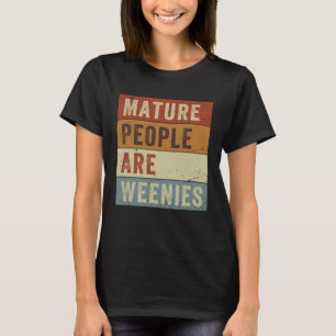 T-shirt Les gens matures sont Weenies Sarcastique papa pla