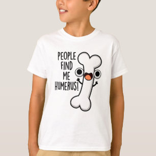 T-shirt Les Gens Me Trouvent Humerus Funky Bone Pun