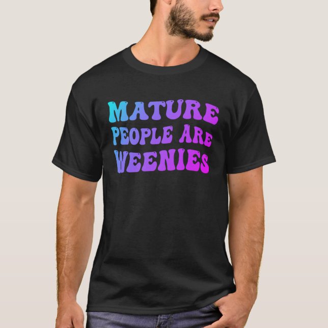 T-shirt Les gens mûrs sont Weenies 1 (Devant)