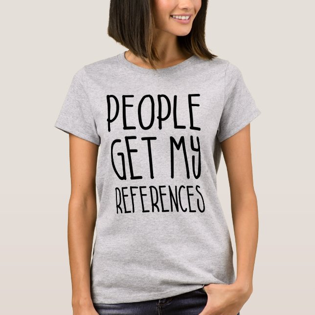 T-shirt Les gens obtiennent mes références (Devant)