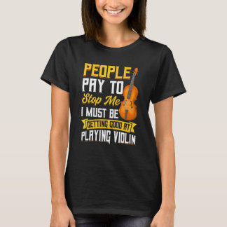 T-shirt Les gens paient pour m'arrêter Violon