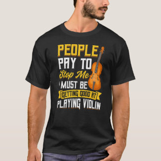 T-shirt Les Gens Payent Pour M'Arrêter Violon