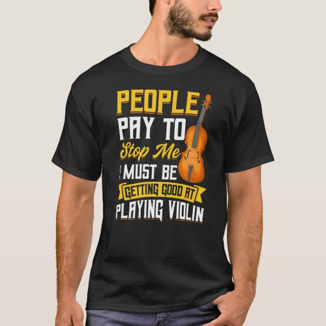 T-shirt Les Gens Payent Pour M'Arrêter Violon (Devant)