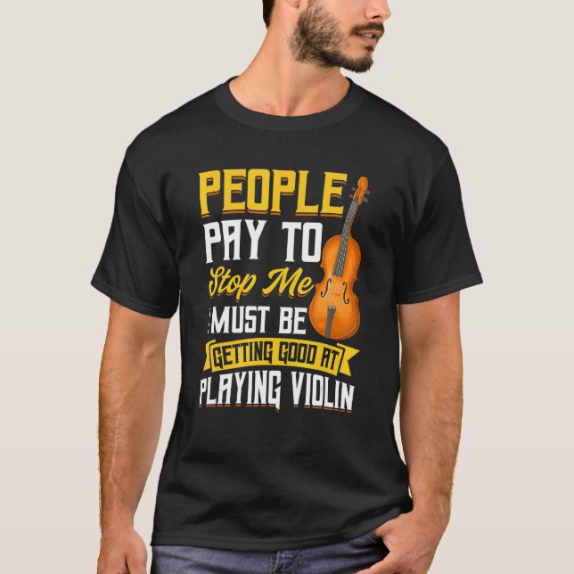 T-shirt Les Gens Payent Pour M'Arrêter Violon (Devant)