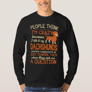 T-shirt Les Gens Pensent Fou Que Je Parle À Mes Dachshunds