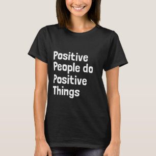 T-shirt Les gens positifs font des choses positives