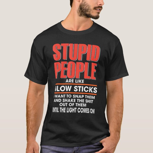 T-shirt Les Gens Stupides Sont Comme Des Baguettes Lumineu (Devant)