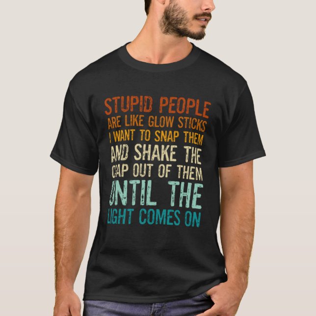 T-shirt Les gens stupides sont comme des bâtons lumineux j (Devant)