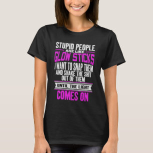T-shirt Les Gens Stupides Sont Comme Des Glow Sticks Amusa