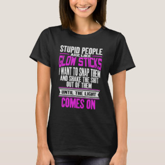 T-shirt Les Gens Stupides Sont Comme Des Glow Sticks Amusa