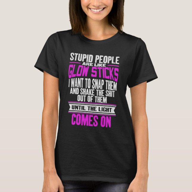 T-shirt Les Gens Stupides Sont Comme Des Glow Sticks Amusa (Devant)