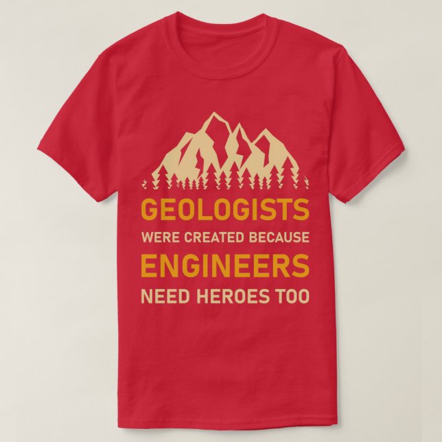 T-shirt Les géologues ont été créés parce que les ingénieu (Design devant)