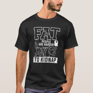 T-shirt Les Graisses Sont Plus Difficiles À Kidnap Perte D