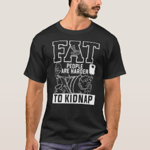 T-shirt Les Graisses Sont Plus Difficiles À Kidnap Perte D