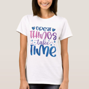 T-shirt Les grandes choses prennent du temps motivation T-