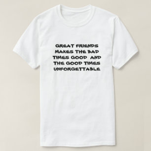 T-shirt Les Grands Amis Font De Mauvais Moments Bonne Moti