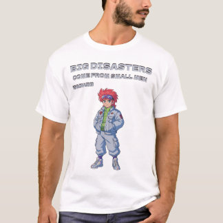 T-shirt Les grands désastres viennent des petits hommes