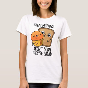 T-shirt Les grands muffins ne sont pas nés Ils sont Pain D