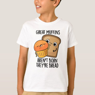 T-shirt Les grands muffins ne sont pas nés Ils sont Pain D