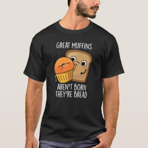 T-shirt Les grands muffins ne sont pas nés Ils sont Pain D