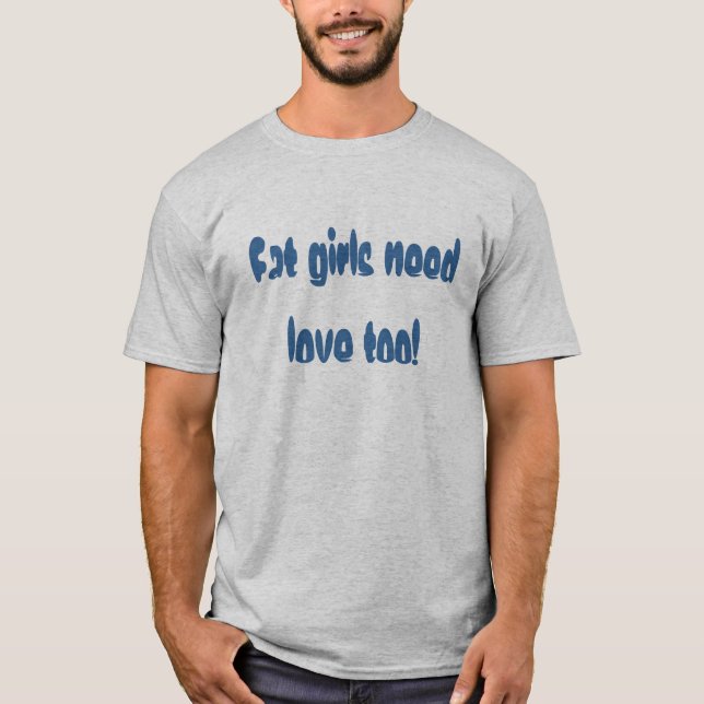 T-shirt Les grosses filles ont besoin d'amour aussi ! (Devant)