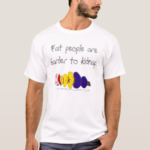 T-shirt Les grosses personnes sont plus dures pour enlever