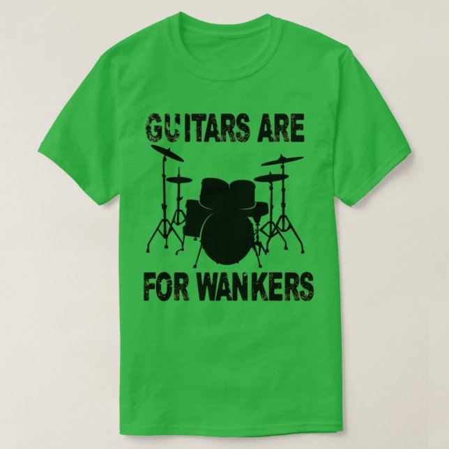 T-shirt Les Guitares Sont Pour Wankers Drummer  (Design devant)