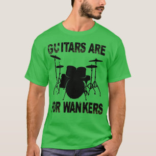T-shirt Les Guitares Sont Pour Wankers Drummer 